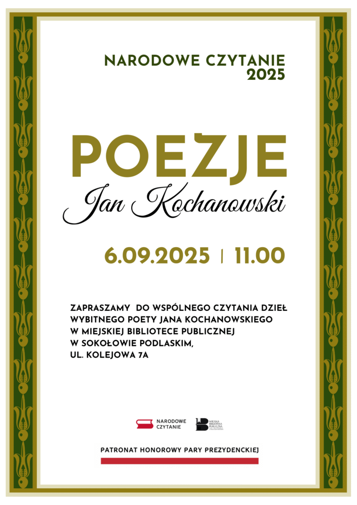 Plakat informacyjny „Narodowe Czytanie 2025”. Wydarzenie poświęcone poezji Jana Kochanowskiego odbędzie się 6 września 2025 roku o godzinie 11:00 w Miejskiej Bibliotece Publicznej w Sokołowie Podlaskim przy ul. Kolejowej 7A. Zaproszenie do wspólnego czytania utworów poety. Na dole plakatu znajdują się logotypy akcji Narodowe Czytanie oraz Miejskiej Biblioteki Publicznej. Patronat honorowy objęła Para Prezydencka.