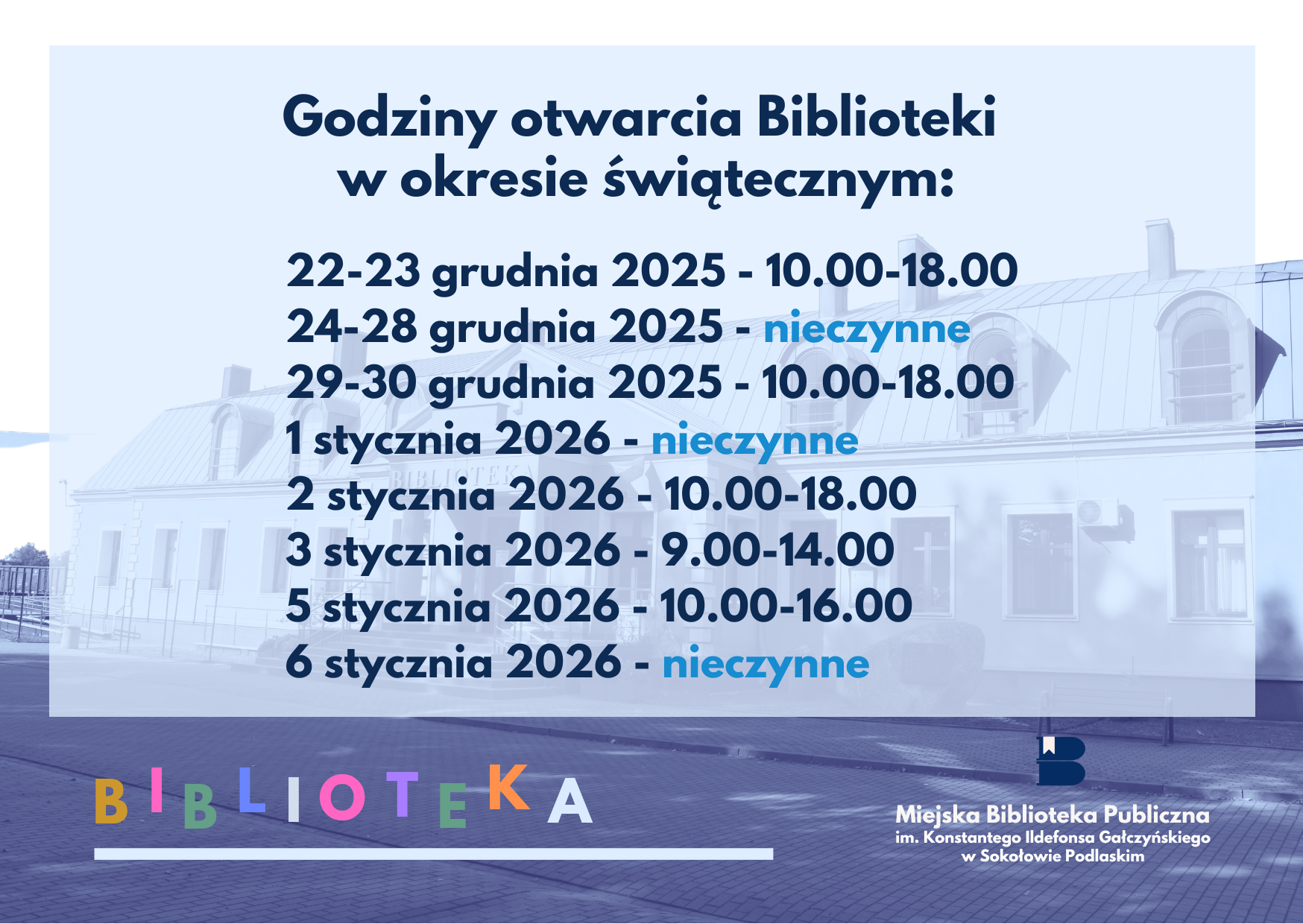 Godziny pracy Biblioteki w okresie świątecznym: 22-23 grudnia 2025 – 10.00-18.00 24-28 grudnia 2025 – nieczynne 29-30 grudnia 2025 – 10.00-18.00 1 stycznia 2026 – nieczynne 2 stycznia 2026 – 10.00-18.00 3 stycznia 2026 – 9.00-14.00 5 stycznia 2026 – 10.00-16.00 6 stycznia 2026 – nieczynn