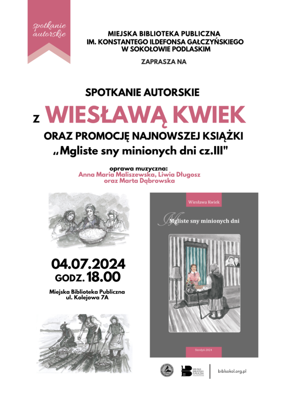 Plakat prezentuje informacje o wydarzeniu literackim z udziałem Wiesławy Kwiek, które ma miejsce w bibliotece publicznej przy ulicy Kolejowej 7a w Sokołowie Podlaskim, zaplanowanym na 4 lipca 2024 roku o godzinie 18:00. Wydarzenie to jest promocją nowej książki autorki zatytułowanej “Mgliste sny minionych dni”. Oprawę muzyczną zapewnią: Anna Maria Maliszewska, Liwia Długosz oraz Marta Dąbrowska. Centralnym elementem graficznym jest okładka książki - ilustracja przedstawia postać starszej kobiety stojącej przed lustrem, podpierającej się laską, w którym widać jej odbicie jako młodej osoby w różowej sukience. Na ścianie na prawo od lustra wisi portret ślubny na lewo od lustra na podłodze stoi lampa. Cała grafika jest w kolorach szarości, oprócz odbicia w lustrze, które jest kolorowe. Plakat zawiera teksty pisane różnymi czcionkami, głównie w kolorach czarnym i różowym na białym tle, co zapewnia kontrast ułatwiający czytanie. Na dola zjaduje się logo biblioteki, logo klubu literackiego erato oraz adres strony internetowej biblioteki. W lewym górnym roku znajduje się pasek przypominający zakładkę z książki w różowym kolorze na którym umieszczony jest napis "spotkanie autorskie".