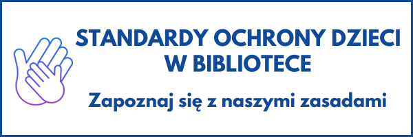 Baner dotyczący standardów ochrony dzieci w Bibliotece. Na grafice dłoń dorosłego i dziecka jedna na drugiej.