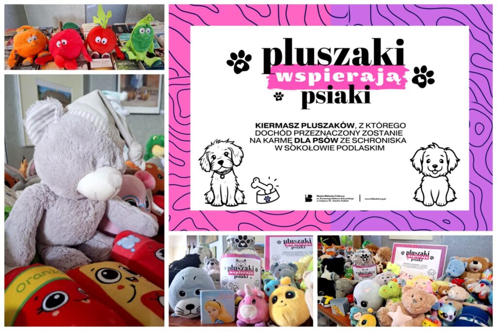 Kolaż czterech zdjęć z pluszakami. Na piątym oknie kolażu znajduje się plakat z inforamcją: Pluszaki wspierają psiaki. Kiermasz pluszaków, z którego dochód przeznaczony zostanie na karmę dla psów ze schroniska w Sokołowie Podlaskim.
