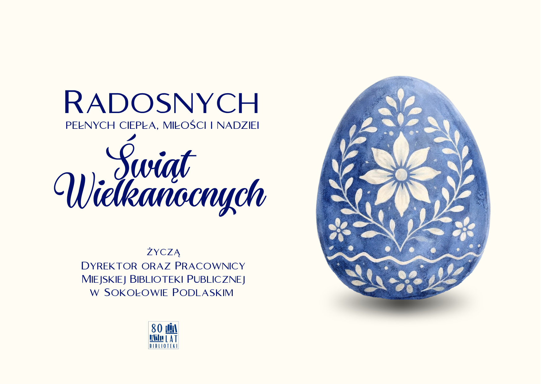 Radosnych, pełnych ciepła, miłości i nadziei Świąt Wielkanocnych życzą dyrektor oraz pracownicy Miejskiej Biblioteki Publicznej w Sokołowie Podlaskim