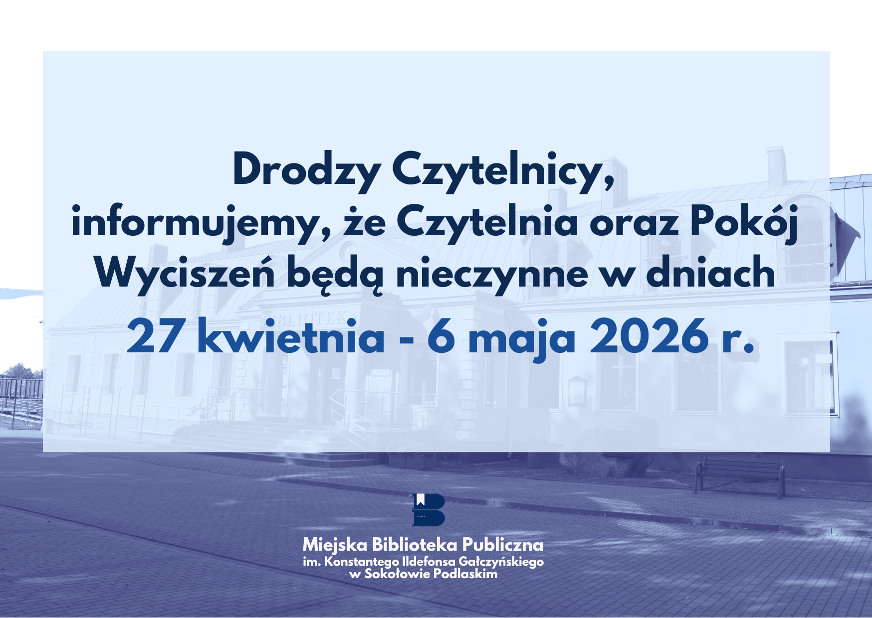 Plakat z następującym komunikatem: "Drodzy Czytelnicy informujemy, że Czytelnia oraz Pokój Wyciszeń będą nieczynne w dniach  od 27 kwietnia do 6 maja 2026 r."