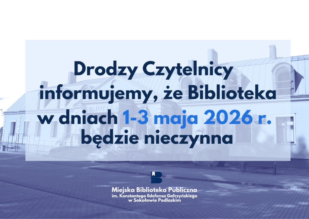 Plakat z komunikatem: "Drodzy Czytelnicy informujemy, że Biblioteka w dniach 1-3 maja 2026 r. będzie nieczynna"