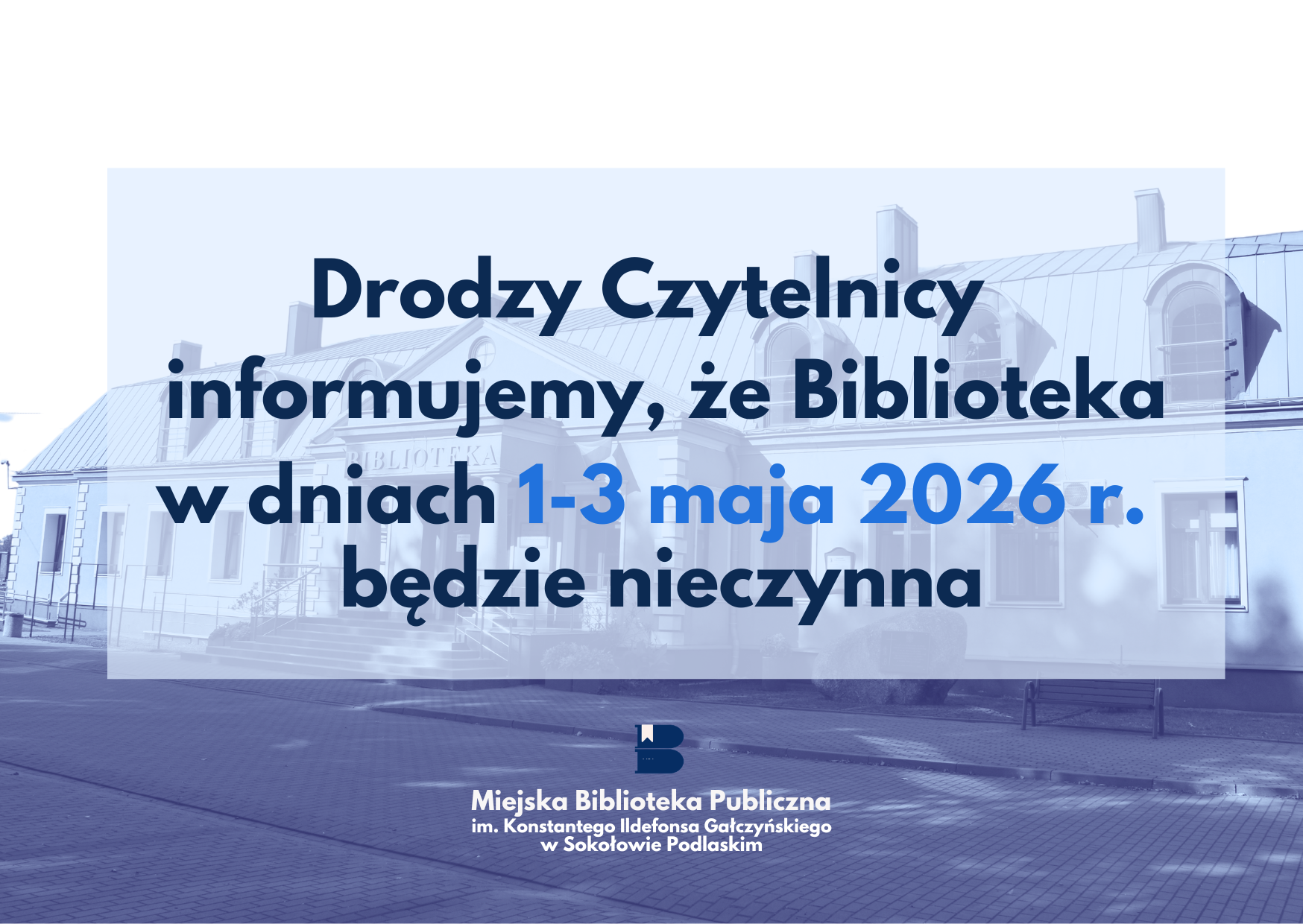 Plakat z komunikatem: "Drodzy Czytelnicy informujemy, że Biblioteka w dniach 1-3 maja 2026 r. będzie nieczynna"