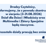 Grafika z tekstem o zamknięciu Działu dla Dzieci i Młodzieży oraz Multimediów i Zbiorów Specjalnych na czas skontrum od 3 do 31 sierpnia 2026.